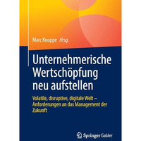 Unternehmerische Wertsch?pfung neu aufstellen: Volatile, disruptive, digitale We [Paperback]