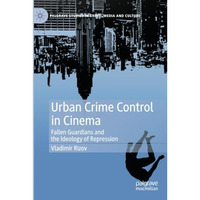 Urban Crime Control in Cinema: Fallen Guardians and the Ideology of Repression [Paperback]