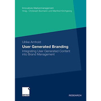 User Generated Branding: Integrating User Generated Content into Brand Managemen [Paperback]