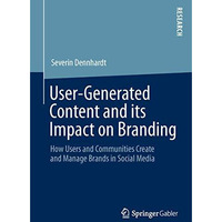 User-Generated Content and its Impact on Branding: How Users and Communities Cre [Paperback]