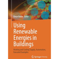 Using Renewable Energies in Buildings: Heating and Cooling Supply, Automation, E [Paperback]