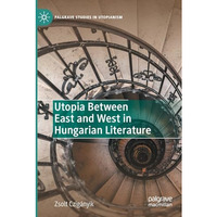 Utopia Between East and West in Hungarian Literature [Paperback]