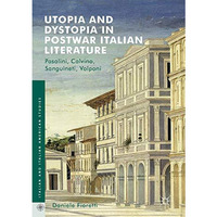 Utopia and Dystopia in Postwar Italian Literature: Pasolini, Calvino, Sanguineti [Hardcover]