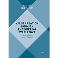 Value Creation through Engineering Excellence: Building Global Network Capabilit [Paperback]