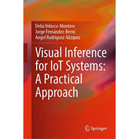 Visual Inference for IoT Systems: A Practical Approach [Hardcover]