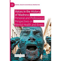 Voices in the History of Madness: Personal and Professional Perspectives on Ment [Paperback]