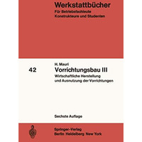 Vorrichtungsbau III: Wirtschaftliche Herstellung und Ausnutzung der Vorrichtunge [Paperback]