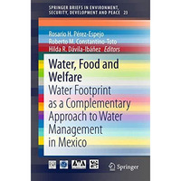 Water, Food and Welfare: Water Footprint as a Complementary Approach to Water Ma [Paperback]