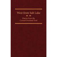 West From Salt Lake: Diaries From The Central Overland Trail (american Trails) [Hardcover]