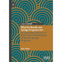 What Do Needle and Syringe Programs Do?: An Assemblic Account of Staff-Client Re [Hardcover]