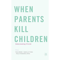 When Parents Kill Children: Understanding Filicide [Paperback]