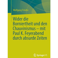 Wider die Borniertheit und den Chauvinismus  mit Paul K. Feyerabend durch absur [Paperback]