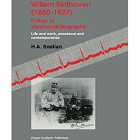 Willem Einthoven (18601927) Father of electrocardiography: Life and work, ances [Paperback]