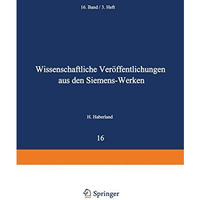 Wissenschaftliche Ver?ffentlichungen aus den Siemens-Werken: Sechzehnter Band [Paperback]