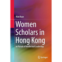 Women Scholars in Hong Kong: In Pursuit of Intellectual Leadership [Hardcover]