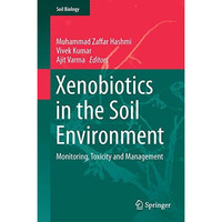 Xenobiotics in the Soil Environment: Monitoring, Toxicity and Management [Hardcover]