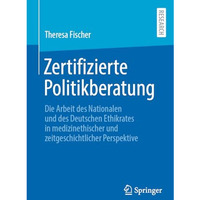 Zertifizierte Politikberatung: Die Arbeit des Nationalen und des Deutschen Ethik [Paperback]