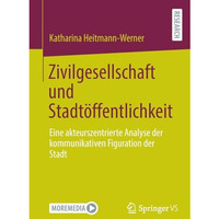 Zivilgesellschaft und Stadt?ffentlichkeit: Eine akteurszentrierte Analyse der ko [Paperback]