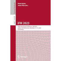 iFM 2023: 18th International Conference, iFM 2023, Leiden, The Netherlands, Nove [Paperback]