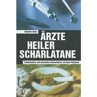 ?rzte Heiler Scharlatane: Schulmedizin und alternative Heilverfahren auf dem Pr? [Paperback]