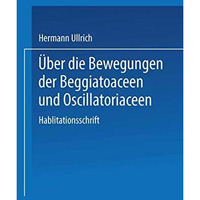 ?ber die Bewegungen der Beggiatoaceen und Oscillatoriaceen: II. Mitteilung [Paperback]