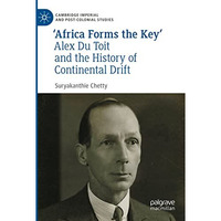 Africa Forms the Key: Alex Du Toit and the History of Continental Drift [Paperback]