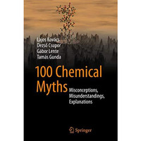 100 Chemical Myths: Misconceptions, Misunderstandings, Explanations [Hardcover]