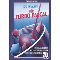 100 Rezepte f?r Turbo Pascal: Programmiertips mit Pfiff f?r Einsteiger und Fortg [Paperback]