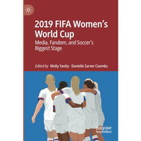 2019 FIFA Womens World Cup: Media, Fandom, and Soccers Biggest Stage [Paperback]