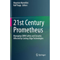 21st Century Prometheus: Managing CBRN Safety and Security Affected by Cutting-E [Paperback]