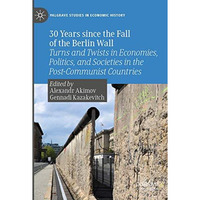 30 Years since the Fall of the Berlin Wall: Turns and Twists in Economies, Polit [Paperback]