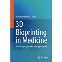 3D Bioprinting in Medicine: Technologies, Bioinks, and Applications [Hardcover]