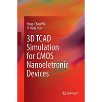 3D TCAD Simulation for CMOS Nanoeletronic Devices [Paperback]