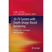 3D-TV System with Depth-Image-Based Rendering: Architectures, Techniques and Cha [Paperback]