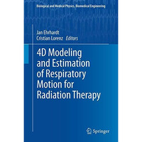 4D Modeling and Estimation of Respiratory Motion for Radiation Therapy [Paperback]