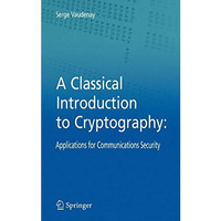 A Classical Introduction to Cryptography: Applications for Communications Securi [Hardcover]