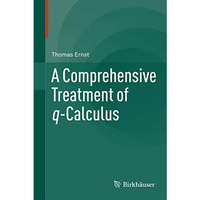 A Comprehensive Treatment of q-Calculus [Hardcover]