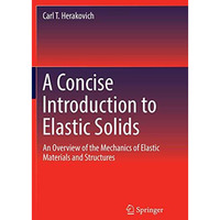 A Concise Introduction to Elastic Solids: An Overview of the Mechanics of Elasti [Paperback]