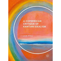 A Copernican Critique of Kantian Idealism [Hardcover]