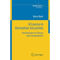 A Course in Derivative Securities: Introduction to Theory and Computation [Paperback]