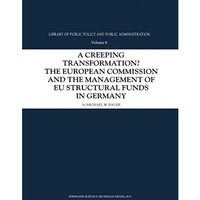 A Creeping Transformation?: The European Commission and the Management of EU Str [Hardcover]