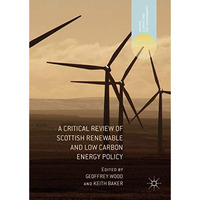 A Critical Review of Scottish Renewable and Low Carbon Energy Policy [Hardcover]