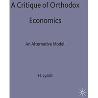 A Critique of Orthodox Economics: An Alternative Model [Hardcover]