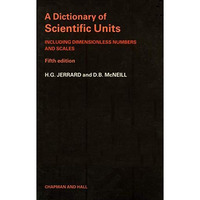 A Dictionary of Scientific Units: Including dimensionless numbers and scales [Paperback]