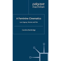 A Feminine Cinematics: Luce Irigaray, Women and Film [Paperback]