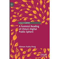 A Feminist Reading of Chinas Digital Public Sphere [Hardcover]