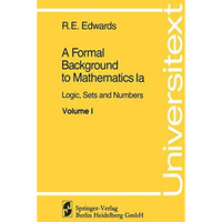 A Formal Background to Mathematics: Logic, Sets and Numbers [Paperback]