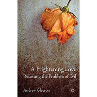 A Frightening Love: Recasting the Problem of Evil [Hardcover]