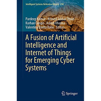 A Fusion of Artificial Intelligence and Internet of Things for Emerging Cyber Sy [Hardcover]