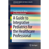 A Guide to Integrative Pediatrics for the Healthcare Professional [Paperback]